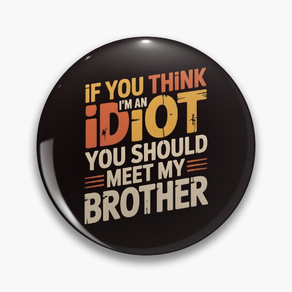 Item preview, If You Think I'm An Idiot You Should Meet My Brother Funny Sibling Sarcasm designed and sold by Redgiant87x.