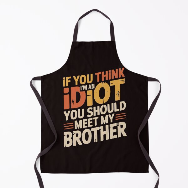 Item preview, If You Think I'm An Idiot You Should Meet My Brother Funny Sibling Sarcasm designed and sold by Redgiant87x.