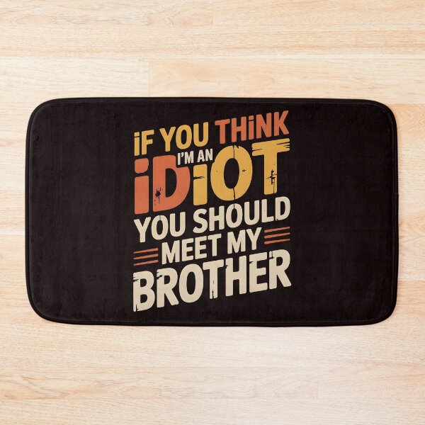 Item preview, If You Think I'm An Idiot You Should Meet My Brother Funny Sibling Sarcasm designed and sold by Redgiant87x.