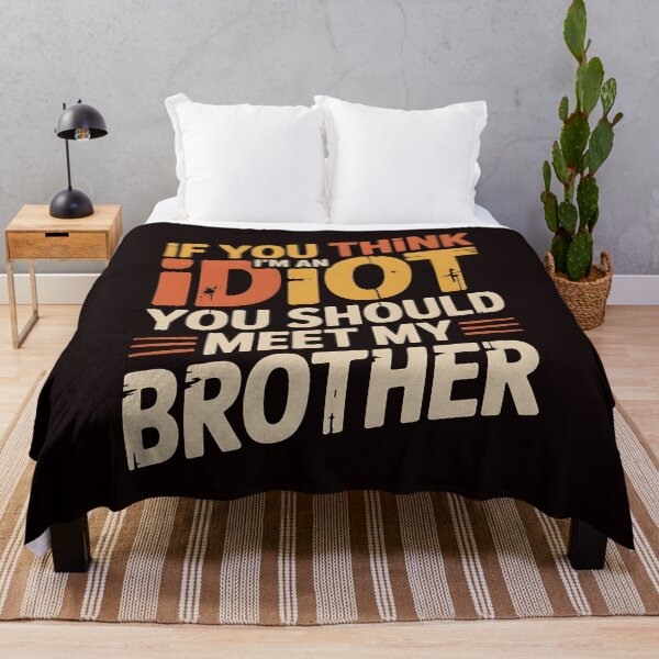 Item preview, If You Think I'm An Idiot You Should Meet My Brother Funny Sibling Sarcasm designed and sold by Redgiant87x.