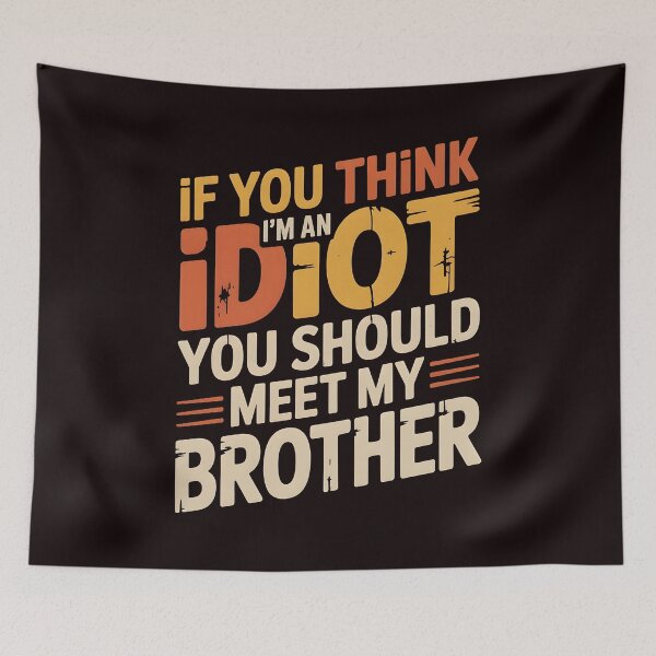 Item preview, If You Think I'm An Idiot You Should Meet My Brother Funny Sibling Sarcasm designed and sold by Redgiant87x.