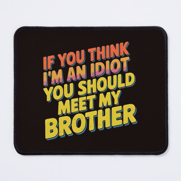 Item preview, If You Think I'm An Idiot You Should Meet My Brother Mean Funny Brother Quote designed and sold by Redgiant87x.