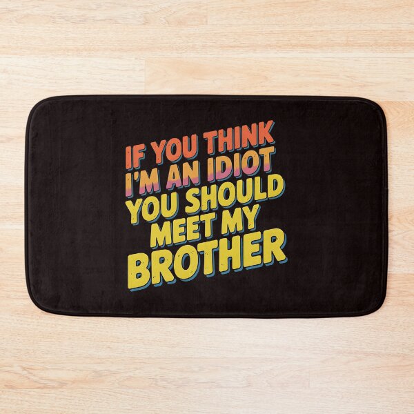 Item preview, If You Think I'm An Idiot You Should Meet My Brother Mean Funny Brother Quote designed and sold by Redgiant87x.