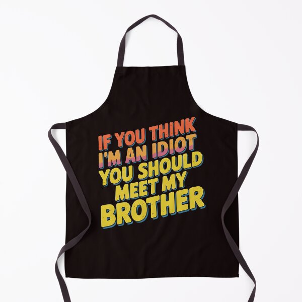 Item preview, If You Think I'm An Idiot You Should Meet My Brother Mean Funny Brother Quote designed and sold by Redgiant87x.