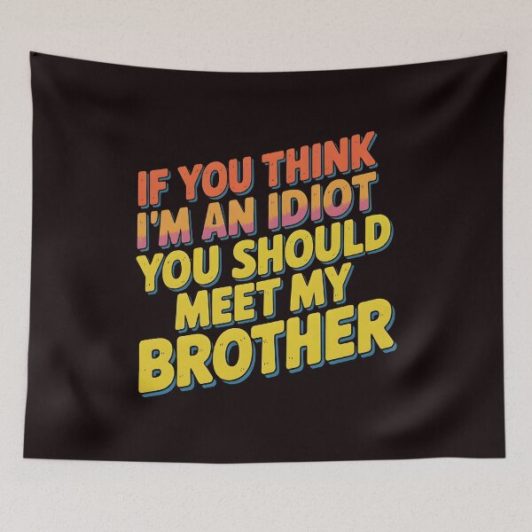 Item preview, If You Think I'm An Idiot You Should Meet My Brother Mean Funny Brother Quote designed and sold by Redgiant87x.