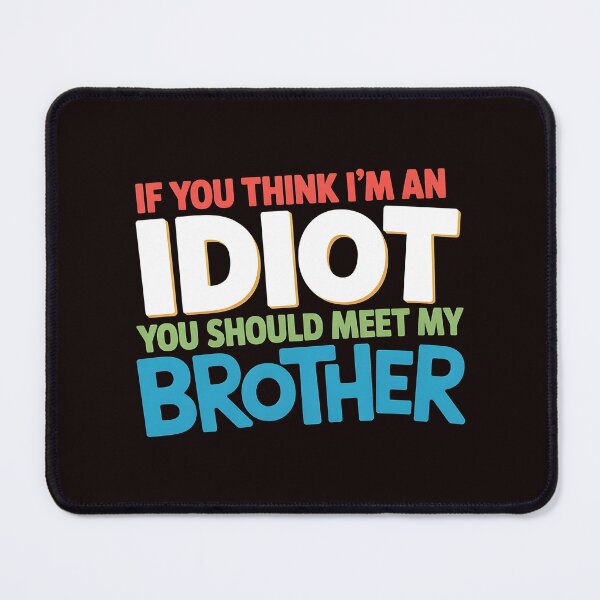 Item preview, If You Think I'm An Idiot You Should Meet My Brother Sarcastic Family Humor designed and sold by Redgiant87x.