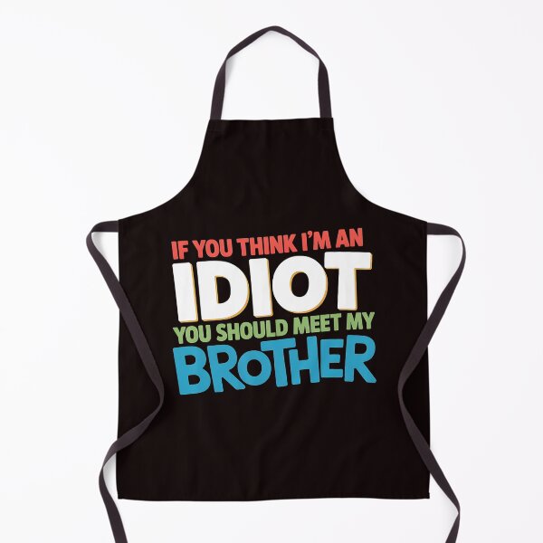 Item preview, If You Think I'm An Idiot You Should Meet My Brother Sarcastic Family Humor designed and sold by Redgiant87x.