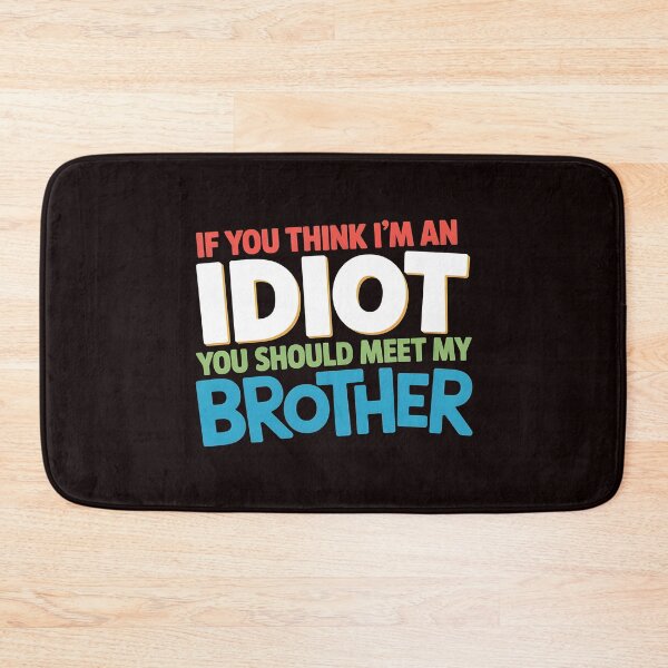 Item preview, If You Think I'm An Idiot You Should Meet My Brother Sarcastic Family Humor designed and sold by Redgiant87x.
