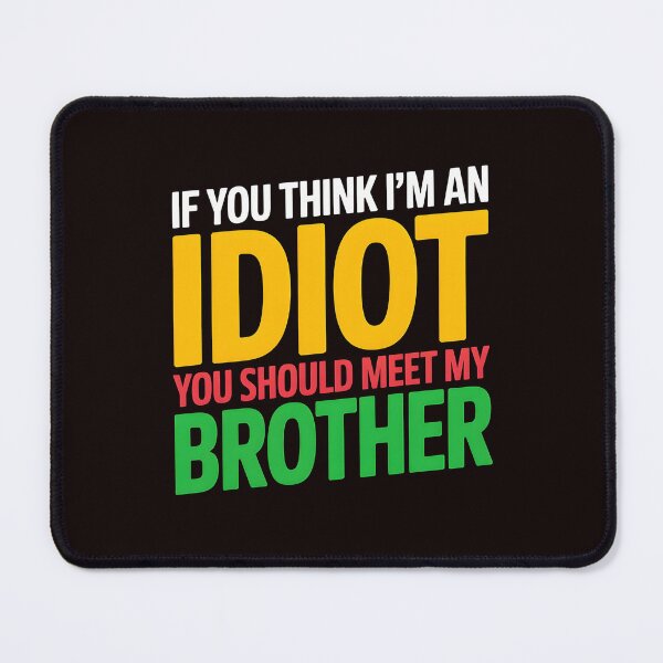 Item preview, If You Think I'm An Idiot You Should Meet My Brother Funny Brother-In-Law Joke designed and sold by Redgiant87x.