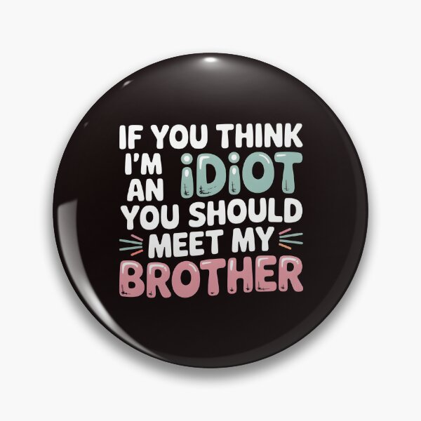 Item preview, If You Think I'm An Idiot You Should Meet My Brother Savage Sibling Humor designed and sold by Redgiant87x.