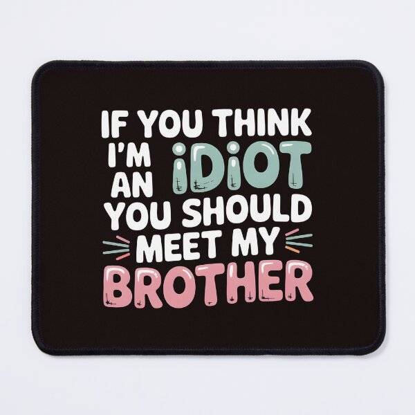Item preview, If You Think I'm An Idiot You Should Meet My Brother Savage Sibling Humor designed and sold by Redgiant87x.