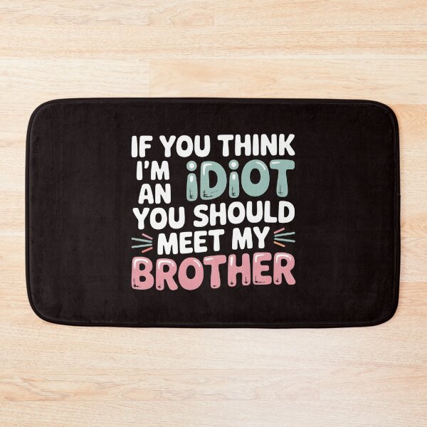 Item preview, If You Think I'm An Idiot You Should Meet My Brother Savage Sibling Humor designed and sold by Redgiant87x.