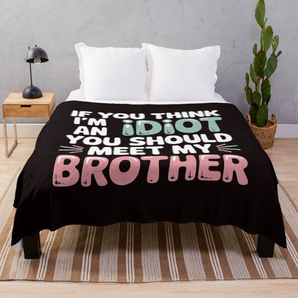Item preview, If You Think I'm An Idiot You Should Meet My Brother Savage Sibling Humor designed and sold by Redgiant87x.
