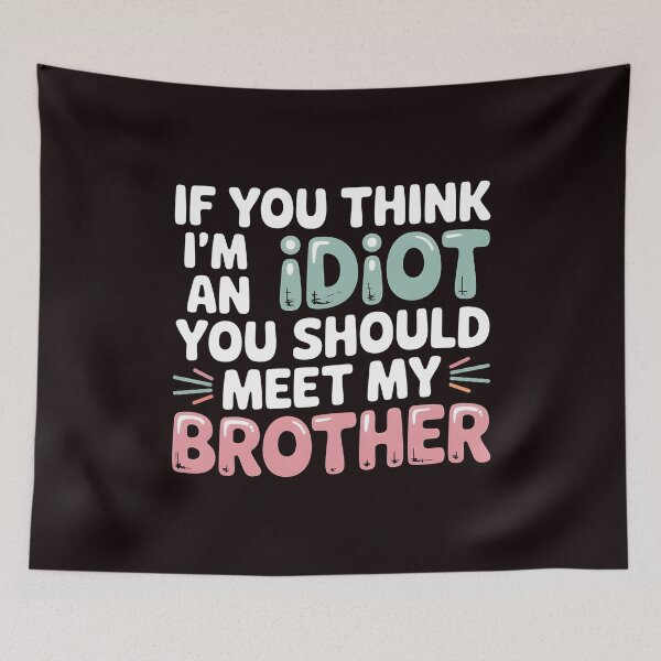 Item preview, If You Think I'm An Idiot You Should Meet My Brother Savage Sibling Humor designed and sold by Redgiant87x.