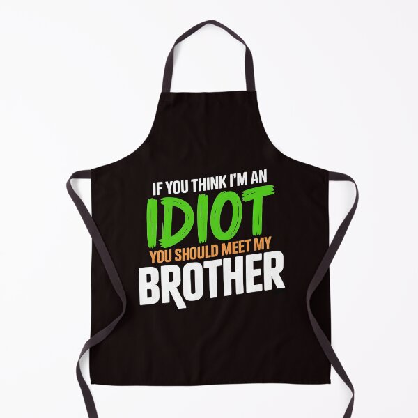 Item preview, If You Think I'm An Idiot You Should Meet My Brother Funny Mean Sarcasm designed and sold by Redgiant87x.