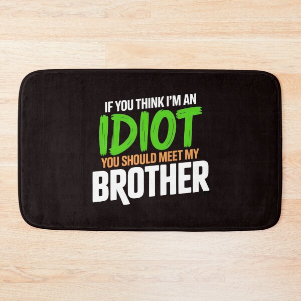 Item preview, If You Think I'm An Idiot You Should Meet My Brother Funny Mean Sarcasm designed and sold by Redgiant87x.