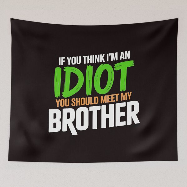 Item preview, If You Think I'm An Idiot You Should Meet My Brother Funny Mean Sarcasm designed and sold by Redgiant87x.