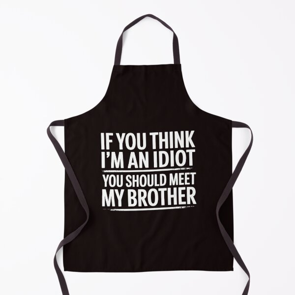 Item preview, If You Think I'm An Idiot You Should Meet My Brother Funny Family Meme designed and sold by Redgiant87x.