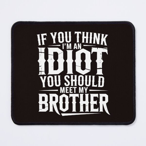 Item preview, If You Think I'm An Idiot You Should Meet My Brother Hilarious Sibling Humor designed and sold by Redgiant87x.