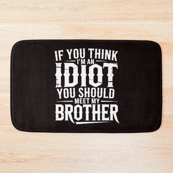 Item preview, If You Think I'm An Idiot You Should Meet My Brother Hilarious Sibling Humor designed and sold by Redgiant87x.