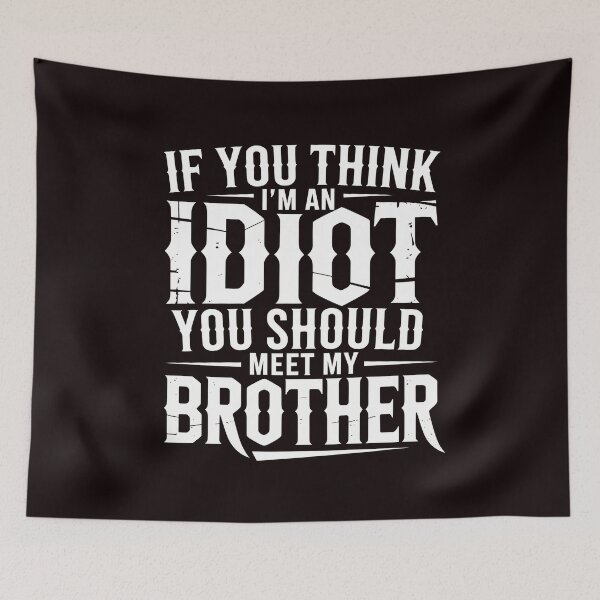 Item preview, If You Think I'm An Idiot You Should Meet My Brother Hilarious Sibling Humor designed and sold by Redgiant87x.