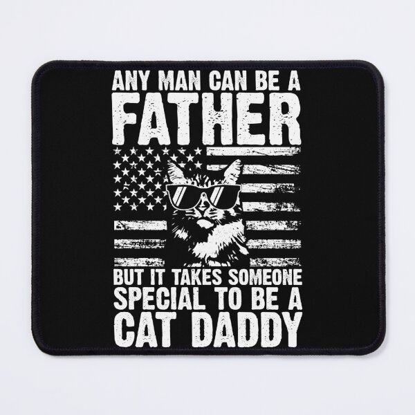 Item preview, Any Man Can Be A Father But It Takes Someone Special To Be A Cat Daddy American Cat Dad designed and sold by 76Valeria.