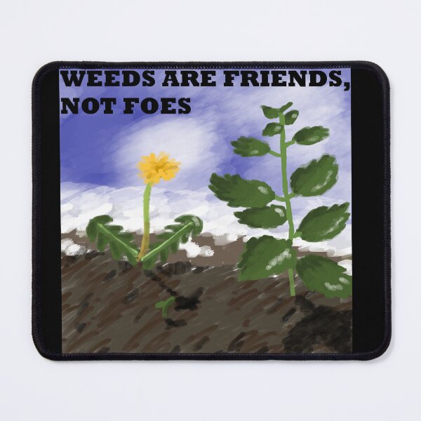 Item preview, Weeds are friends, not foes designed and sold by luna-moon-emoji.
