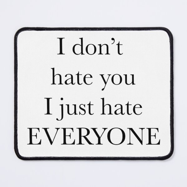 Item preview, I Hate Everyone // It's not you It's Everyone! designed and sold by Sunny-Side-Up-.