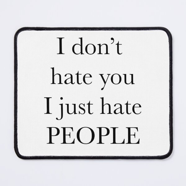 Item preview, I Hate People // It's not you It's Everyone! designed and sold by Sunny-Side-Up-.