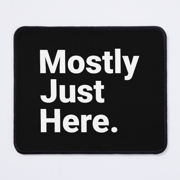 Item preview, Mostly Just Here Sarcastic Indifferent Minimalist Quote designed and sold by Kiwi007.
