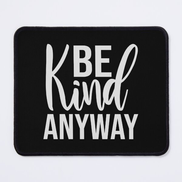 Item preview, Be Kind Anyway Funny Wholesome Bold Statement Quote designed and sold by shirt-o-mat.