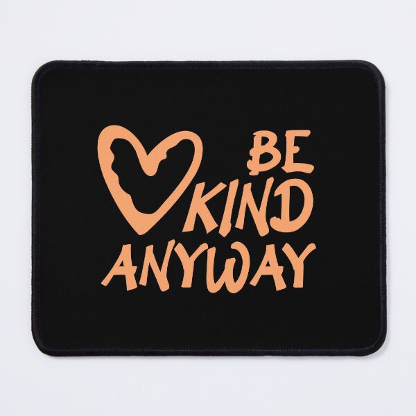 Item preview, Be Kind Anyway Funny Wholesome Bold Statement Quote designed and sold by shirt-o-mat.