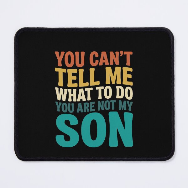 Item preview, You Can't Tell Me What To Do You Are Not My Son Funny Dad Father Parenting Humor designed and sold by SofenArt.