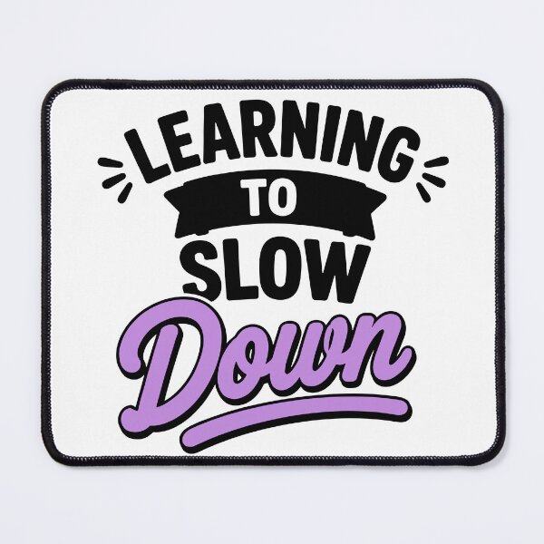 Item preview, Learning To Slow Down Gentle Emotional Humor Quote designed and sold by Magmashup.