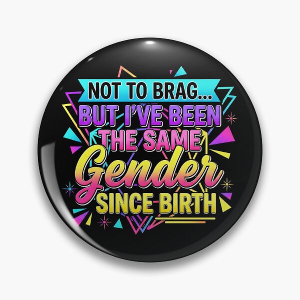 Item preview, Not To Brag But I've Been The Same Gender Since Birth Saying Men Women  designed and sold by gear-posters.