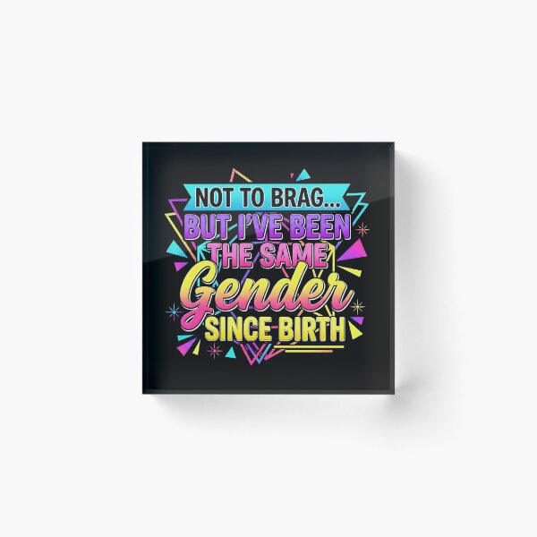 Item preview, Not To Brag But I've Been The Same Gender Since Birth Saying Men Women  designed and sold by gear-posters.