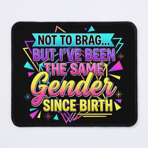 Item preview, Not To Brag But I've Been The Same Gender Since Birth Saying Men Women  designed and sold by gear-posters.