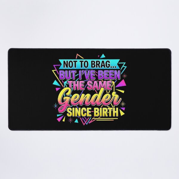 Item preview, Not To Brag But I've Been The Same Gender Since Birth Saying Men Women  designed and sold by gear-posters.