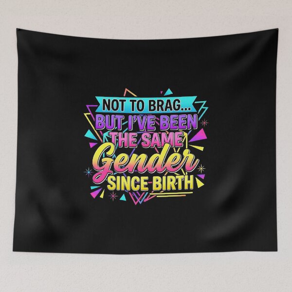 Item preview, Not To Brag But I've Been The Same Gender Since Birth Saying Men Women  designed and sold by gear-posters.