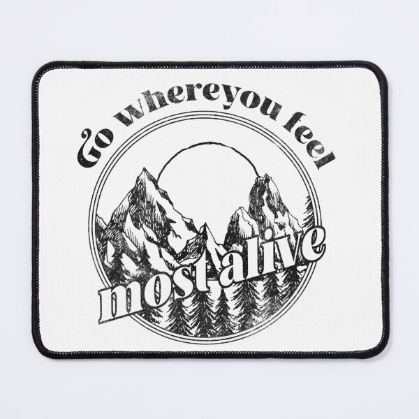 Item preview, Go Where You Feel Most Alive Mountain designed and sold by The secret storage room.