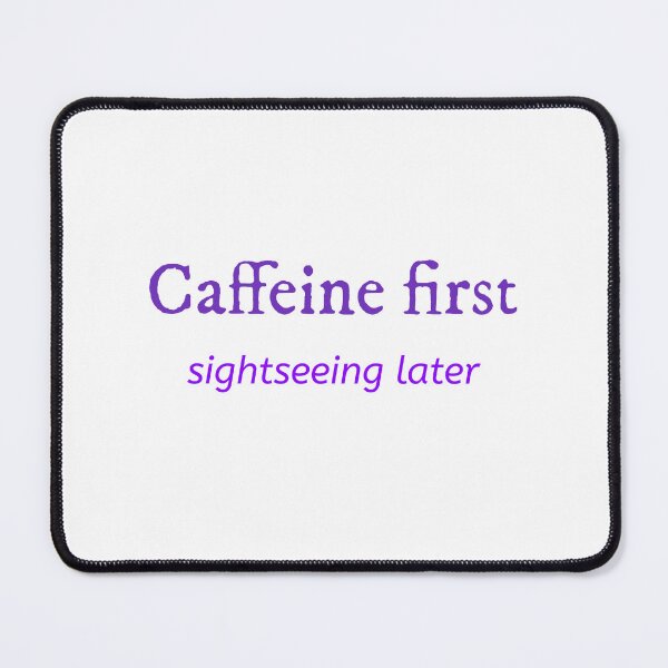 Item preview, Caffeine First, sightseeing later designed and sold by GlimmerAura.