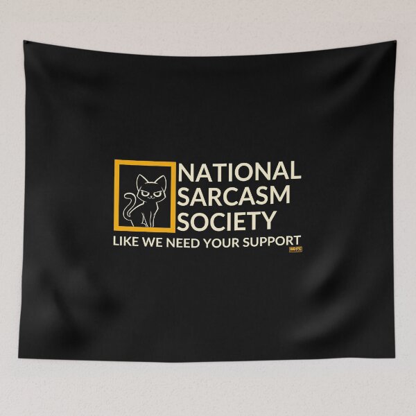 Item preview, National Sarcastic Society - Like we Need Your Support designed and sold by World Domination For Cats ®.