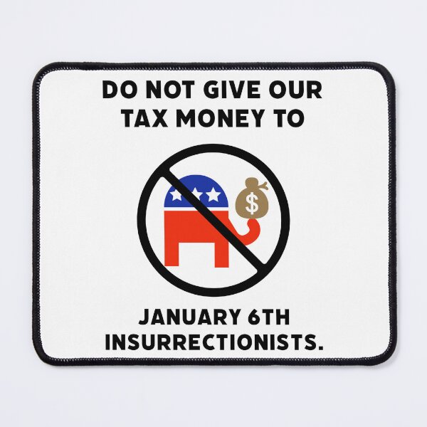 Item preview, Do not give our tax money to January 6th insurrectionists. designed and sold by Rachel the Artist .