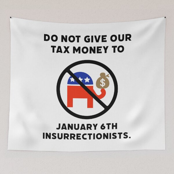 Item preview, Do not give our tax money to January 6th insurrectionists. designed and sold by Rachel the Artist .