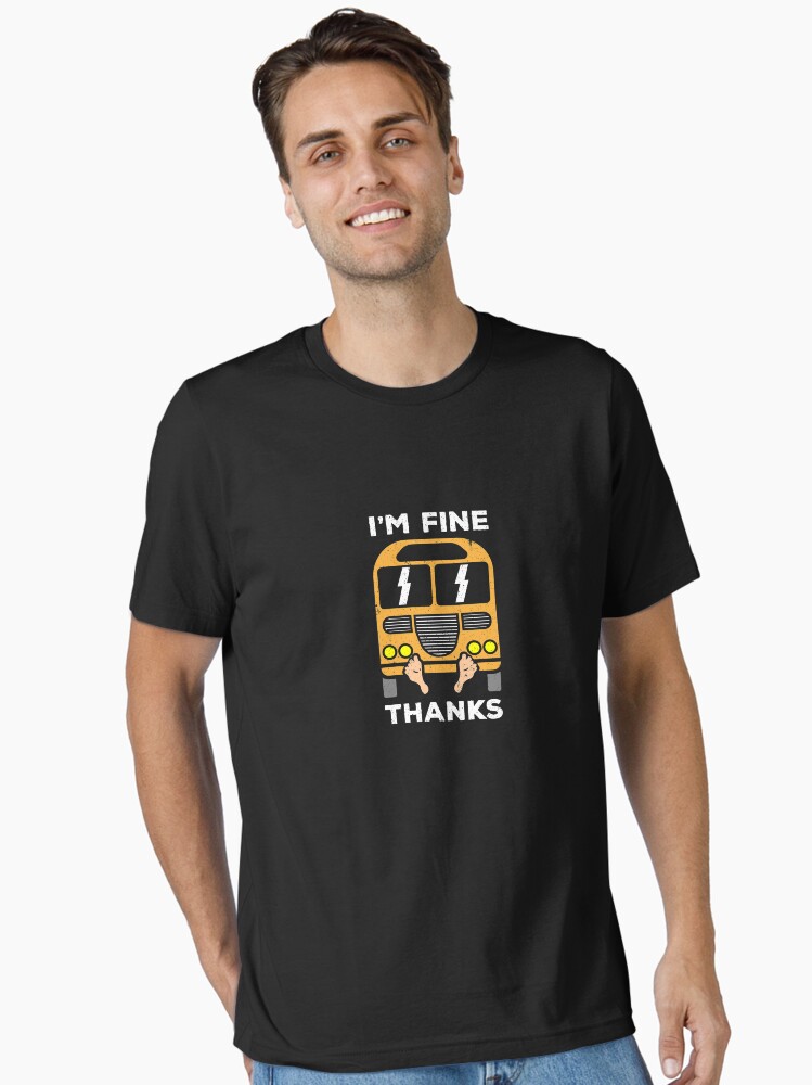 I'm Fine Thanks Under The Bus T-Shirt Funny School Bus Shirt