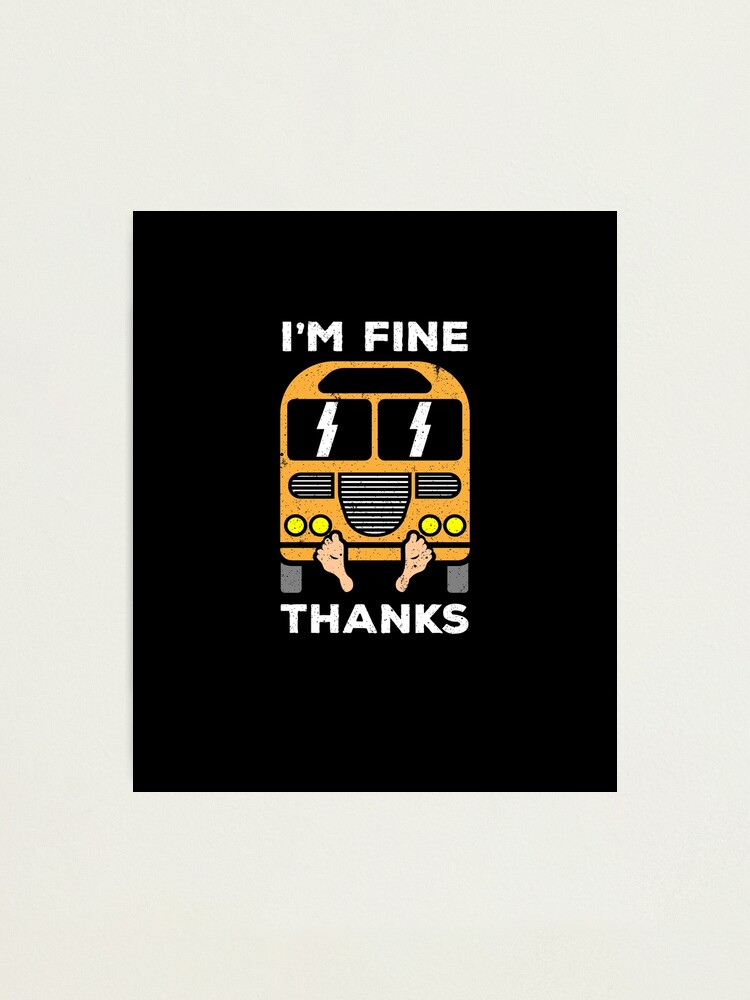 I'm Fine Thanks Under The Bus T-Shirt Funny School Bus Shirt