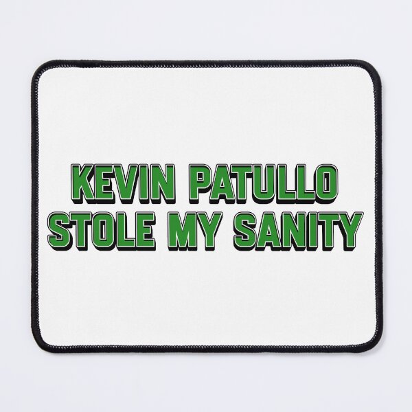 Item preview, Kevin Patullo Stole My Sanity designed and sold by SticknWoke.