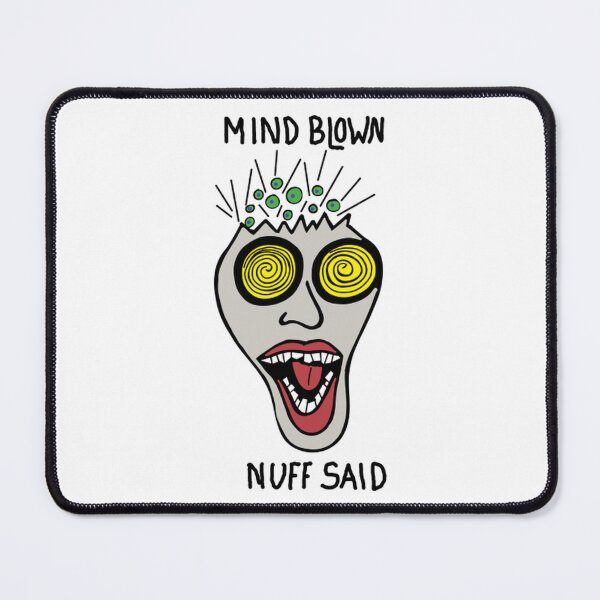 Item preview, Mind Blown Nuff Said Funny Burnout Monster Art designed and sold by KenColwill.