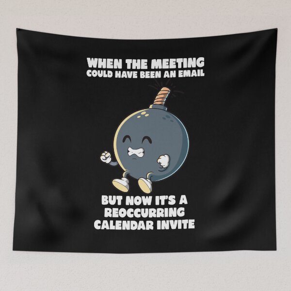 Item preview, Meeting could have been an email meme funny office rage bomb designed and sold by messy-nessie.