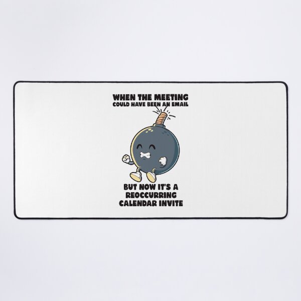 Item preview, Meeting could have been an email meme funny office rage bomb designed and sold by messy-nessie.